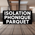 Coupe maison avec parquet et sous-couche isolation phonique parquet